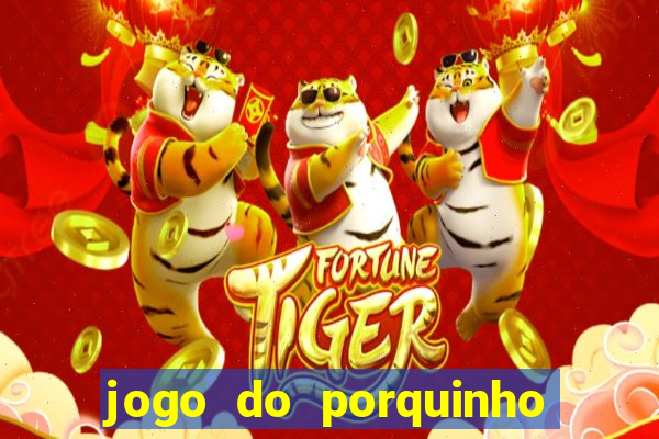 jogo do porquinho para ganhar dinheiro